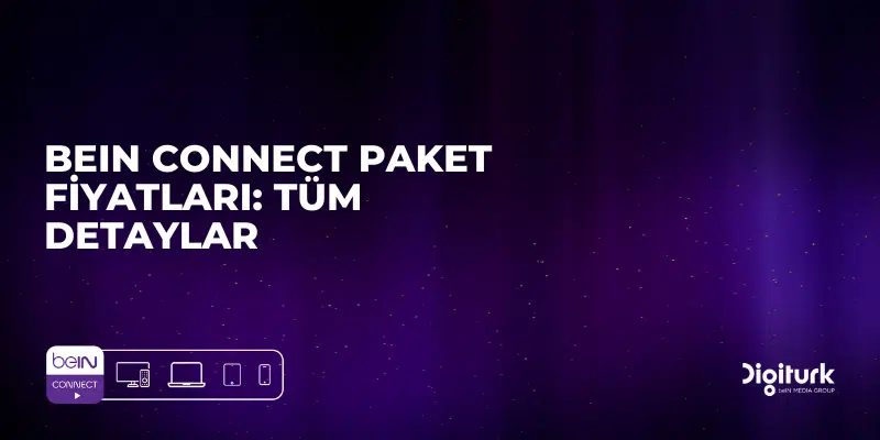 beIN CONNECT Paketleri ve Fiyatları 2025: Süper Lig, Premier Lig ve Tüm Eğlence Tek Bir Yerde